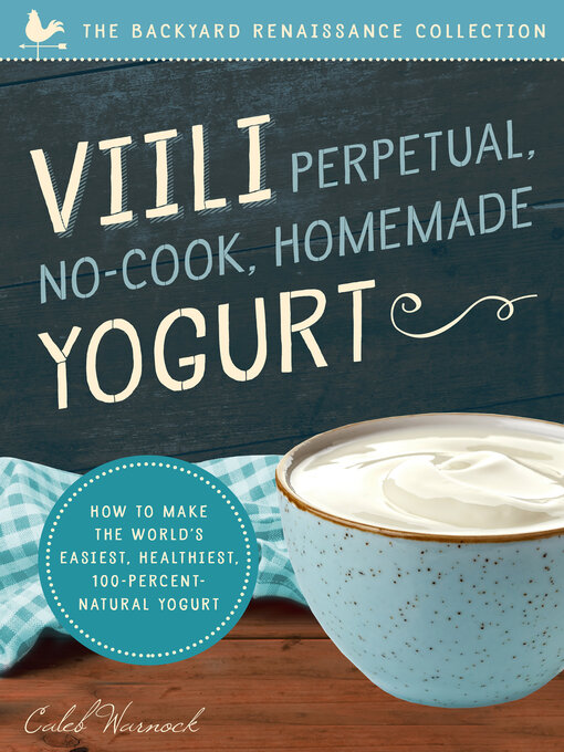 Title details for Viili Perpetual, No-Cook, Homemade Yogurt by Caleb Warnock - Available